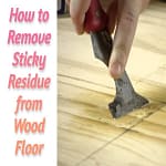 How to Remove Sticky Residue from Wood Floor