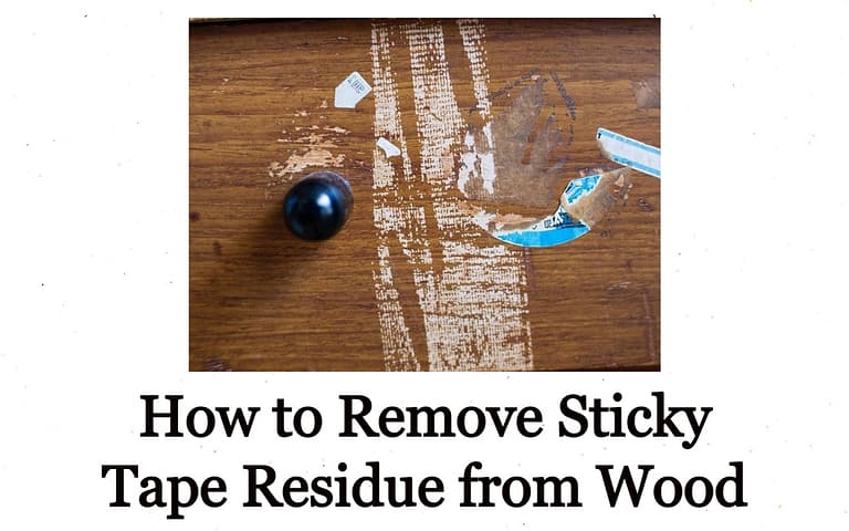 How to Remove Sticky Tape Residue from Wood