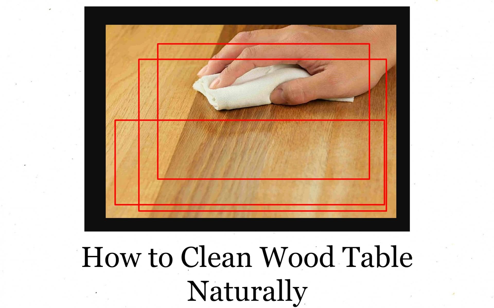 How to Clean Wood Table Naturally